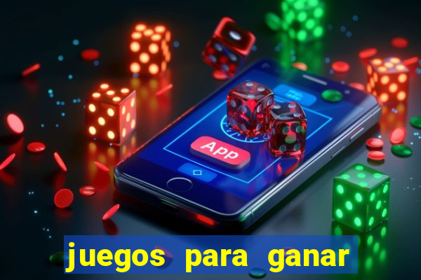 juegos para ganar dinero de verdad gratis